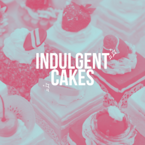Indulgent Cakes