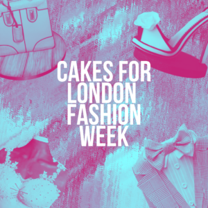 Celebrating London Fashion Week with... CAKE