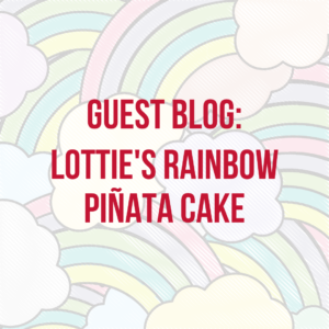 Guest Blog: Lottie's Rainbow Pinata Cake