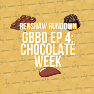 GBBO Chocolate Week: Renshaw Rundown