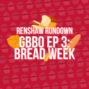GBBO Bread Week: Renshaw Rundown