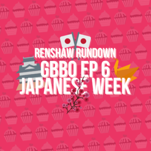 GBBO Japanese Week: Renshaw Rundown