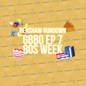 GBBO 80s Week: The Renshaw Rundown