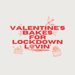 Valentine's Bakes for Lockdown Lovin'